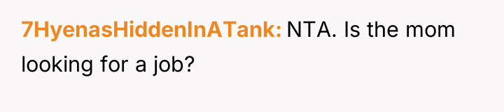 7HyenasHiddenInATank NTA. Is the mom looking for a job?