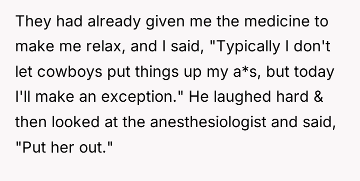 They had already given me the medicine to make me...