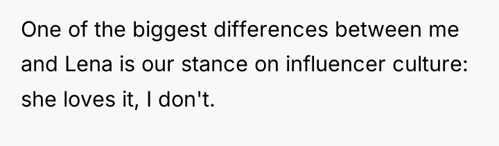 One of the biggest differences between me and Lena is...