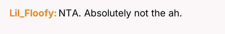 Lil_Floofy NTA. Absolutely not the ah.