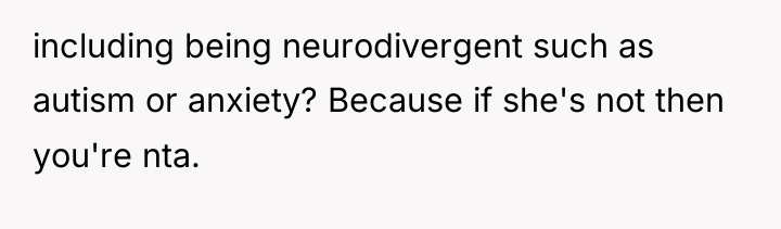 including being neurodivergent such as autism or anxiety? Because if...
