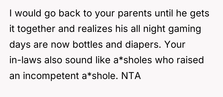 I would go back to your parents until he gets...