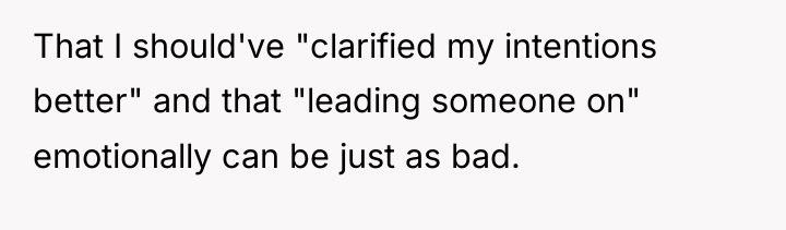 That I should've "clarified my intentions better" and that "leading...