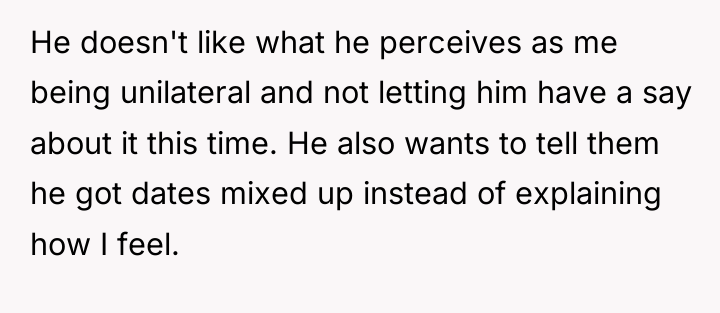 He doesn't like what he perceives as me being unilateral...