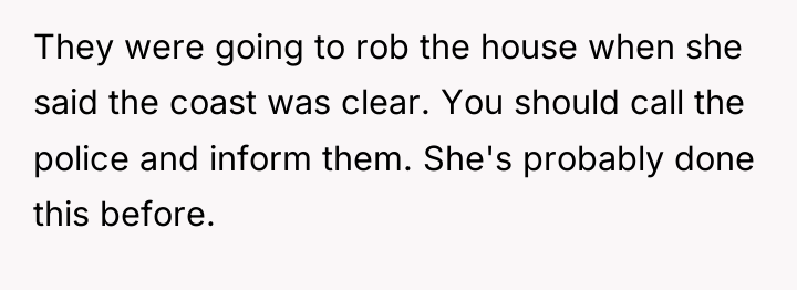 They were going to rob the house when she said...