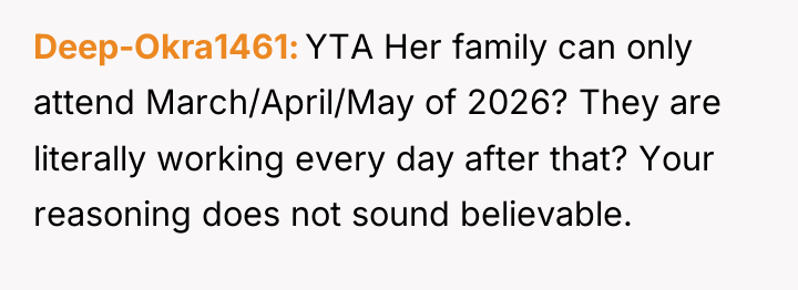 Deep-Okra1461 YTA Her family can only attend March/April/May of 2026?...