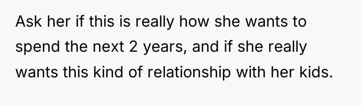 Ask her if this is really how she wants to...