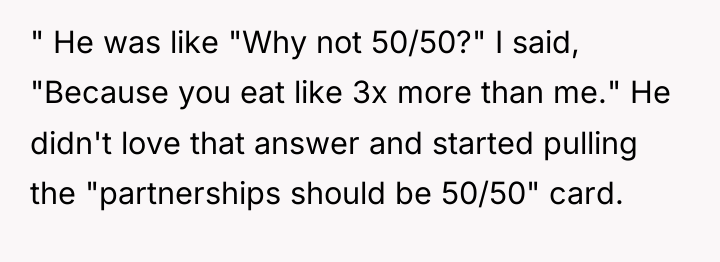 " He was like "Why not 50/50?" I said, "Because...