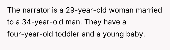 The narrator is a 29-year-old woman married to a 34-year-old...