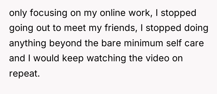 only focusing on my online work, I stopped going out...