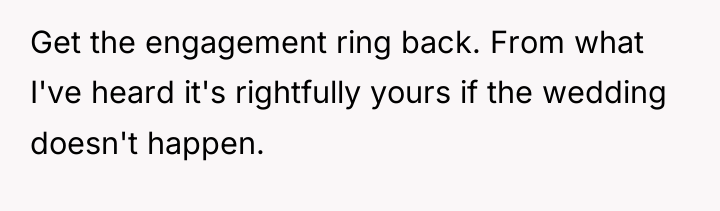 Get the engagement ring back. From what I've heard it's...