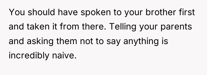 You should have spoken to your brother first and taken...