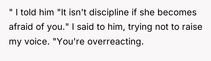 " I told him "It isn't discipline if she becomes...