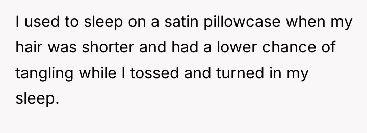 I used to sleep on a satin pillowcase when my...