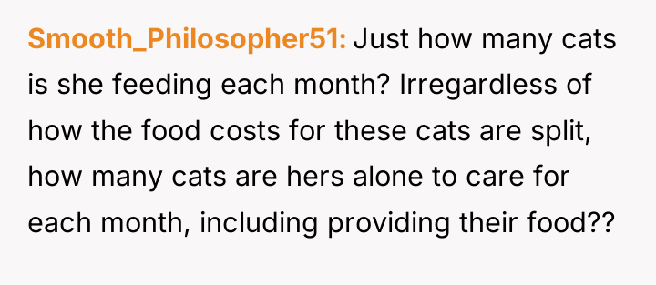 Smooth_Philosopher51 Just how many cats is she feeding each month?...