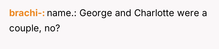 brachi- name.: George and Charlotte were a couple, no?