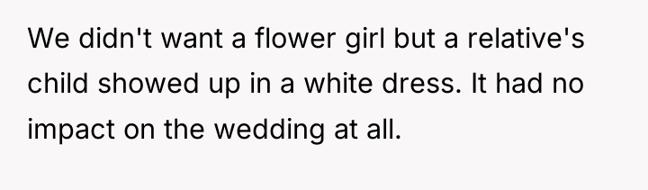 We didn't want a flower girl but a relative's child...