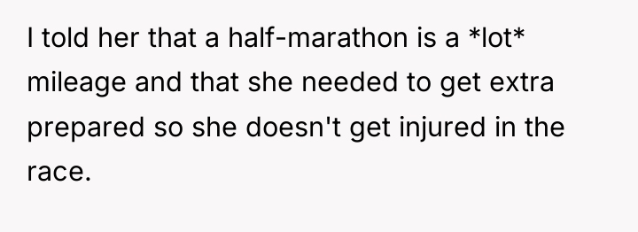 I told her that a half-marathon is a *lot* mileage...