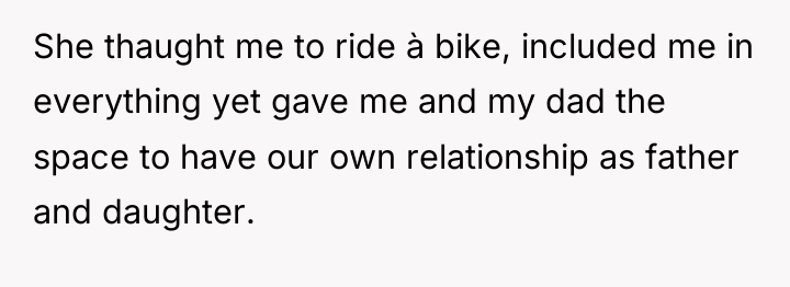 She thaught me to ride à bike, included me in...