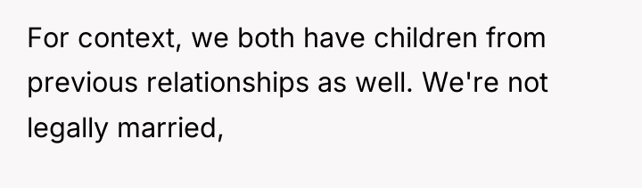 For context, we both have children from previous relationships as...