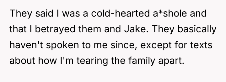 They said I was a cold-hearted a*shole and that I...