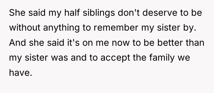 She said my half siblings don't deserve to be without...