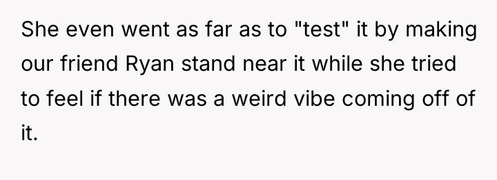 She even went as far as to "test" it by...