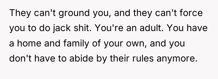 They can't ground you, and they can't force you to...
