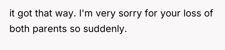 it got that way. I'm very sorry for your loss...