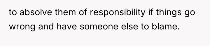 to absolve them of responsibility if things go wrong and...