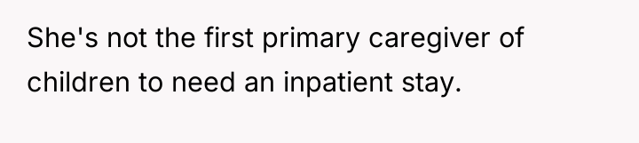 She's not the first primary caregiver of children to need...