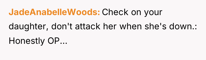 JadeAnabelleWoods Check on your daughter, don't attack her when she's...