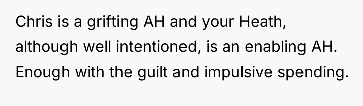 Chris is a grifting AH and your Heath, although well...