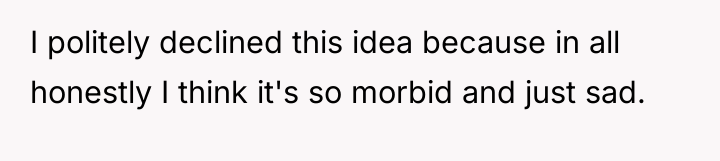 I politely declined this idea because in all honestly I...