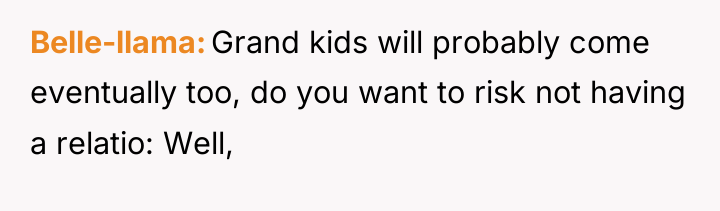 Belle-llama Grand kids will probably come eventually too, do you...