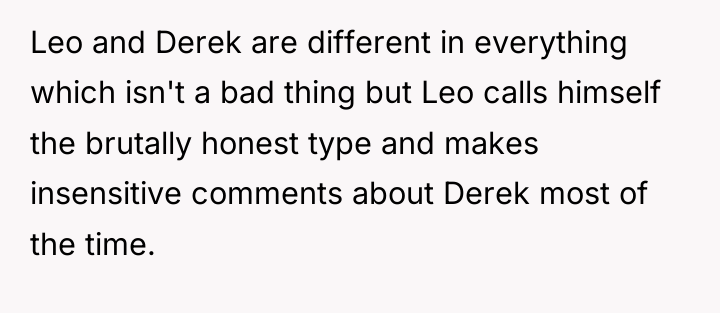 Leo and Derek are different in everything which isn't a...