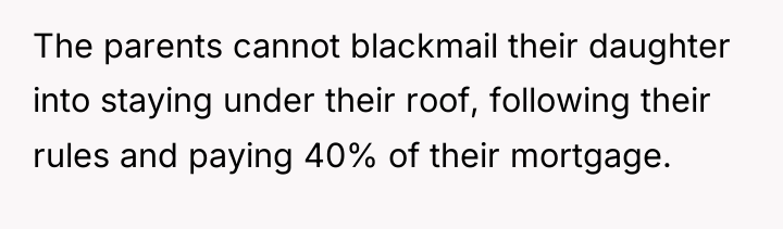 The parents cannot blackmail their daughter into staying under their...