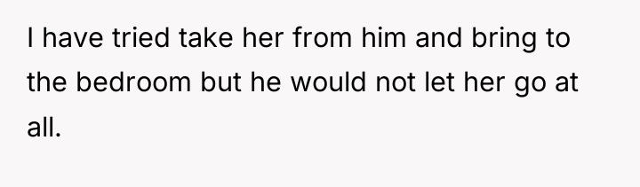 I have tried take her from him and bring to...