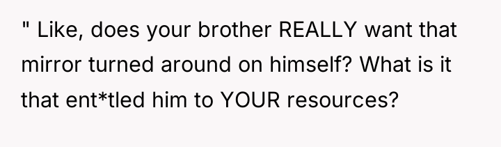 " Like, does your brother REALLY want that mirror turned...