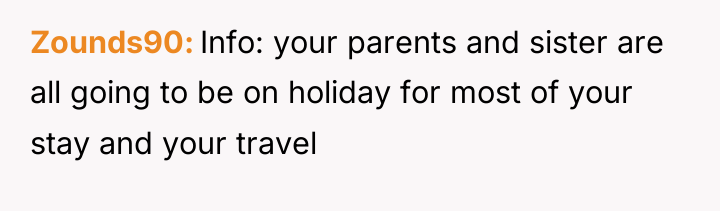 Zounds90 Info: your parents and sister are all going to...