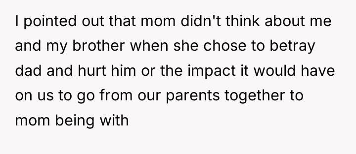 I pointed out that mom didn't think about me and...