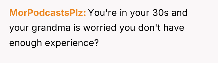 MorPodcastsPlz You're in your 30s and your grandma is worried...
