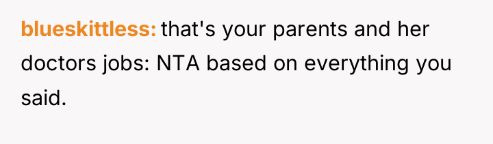 blueskittless that's your parents and her doctors jobs: NTA based...