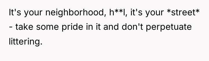 It's your neighborhood, h**l, it's your *street* - take some...