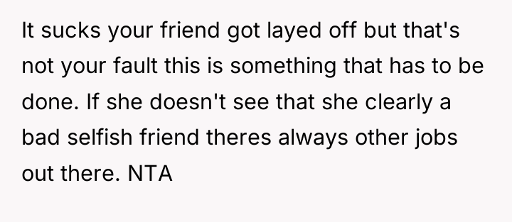 It sucks your friend got layed off but that's not...
