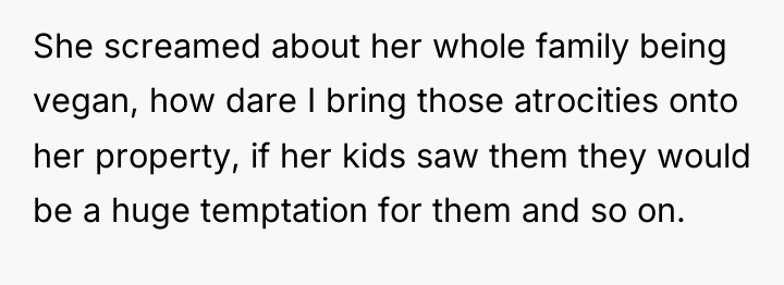 She screamed about her whole family being vegan, how dare...