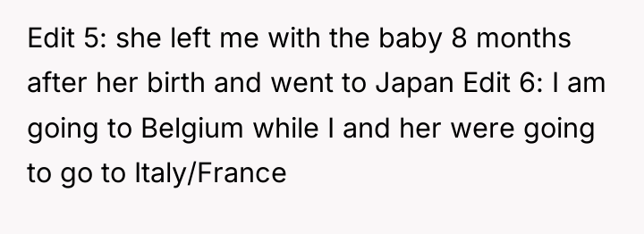 Edit 5: she left me with the baby 8 months...