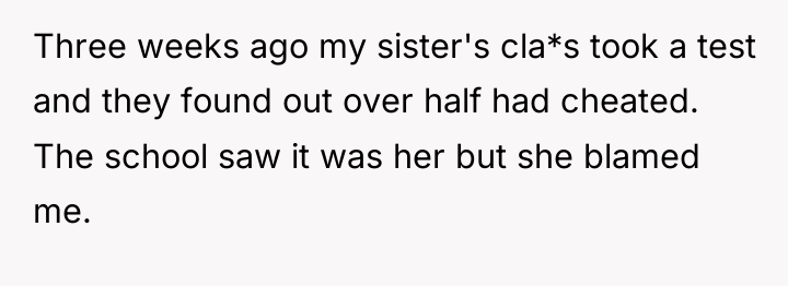Three weeks ago my sister's cla*s took a test and...