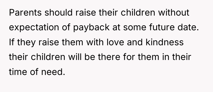 Parents should raise their children without expectation of payback at...