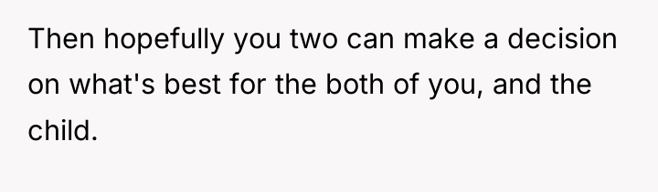 Then hopefully you two can make a decision on what's...
